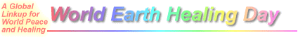 World Earth Healing Day -  list 
of locations and   comments from 
observers around the World
